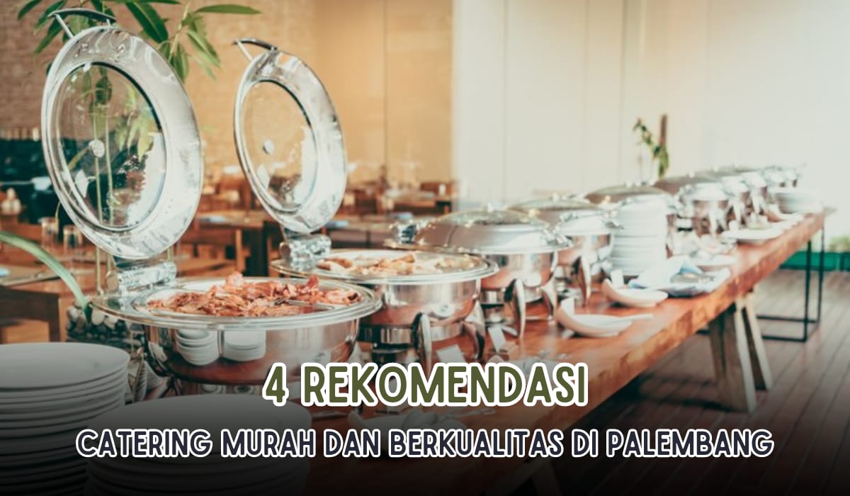 4 Rekomendasi Catering di Palembang yang Enak dan Harga Murah, Pilihan Menunya Berkelas 