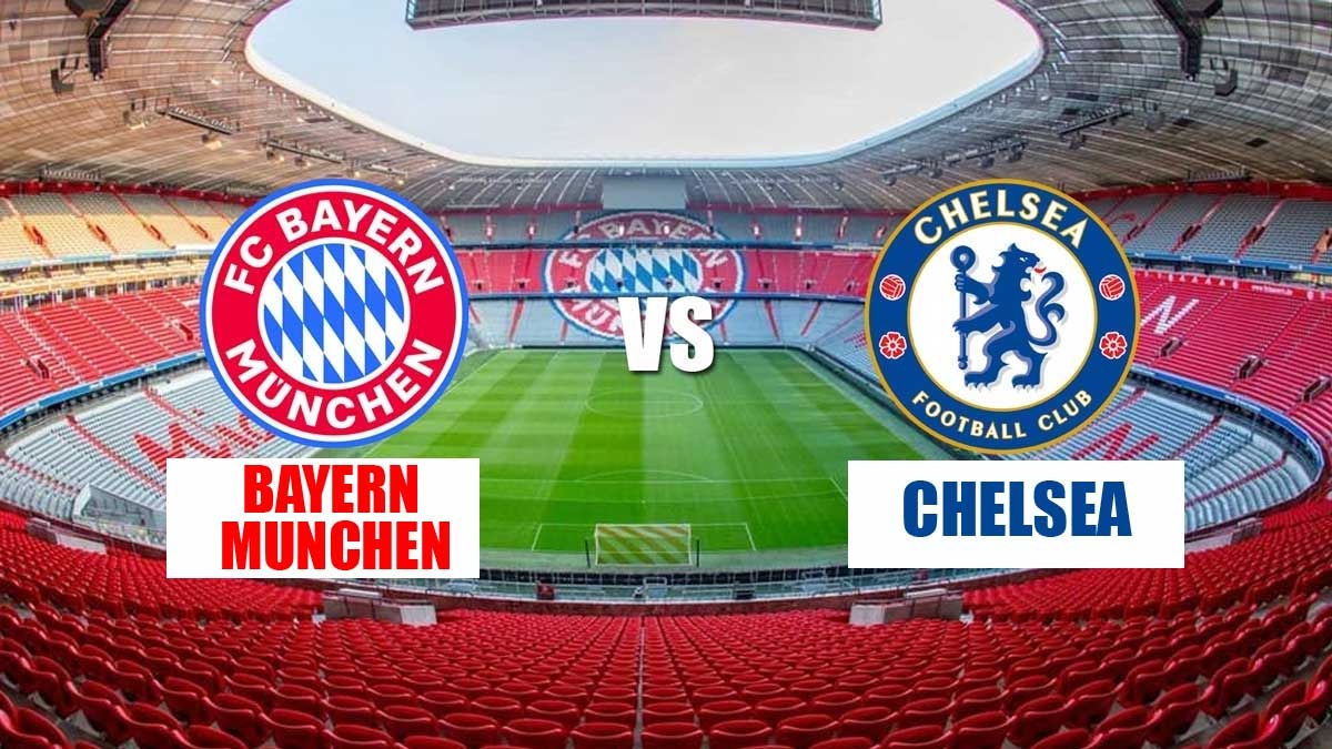 Liga Champions: Bayern Munich vs Chelsea - Prediksi, Preview dan Susunan Pemain