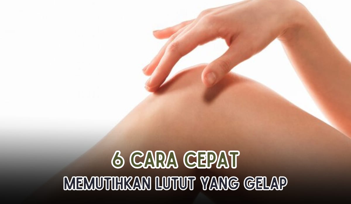 6 Cara Memutihkan Lutut dengan Bahan Alami, Ampuh Mencerahkan Kulit, Caranya Mudah