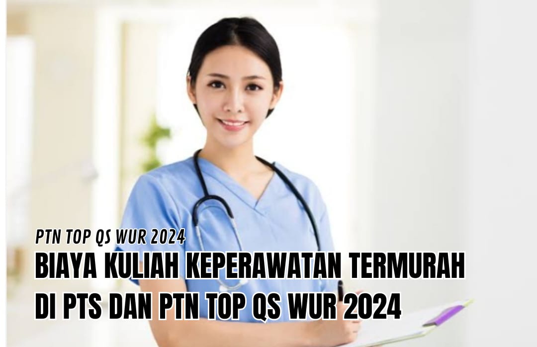 5 PTN dan PTS dengan Biaya Kuliah Jurusan Keperawatan Termurah, Ada di Kampus TOP QS WUR 2024