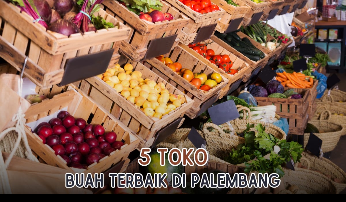 5 Toko Buah yang Ada di Palembang, Segar dan Gak Bikin Kantong Bolong Lho!