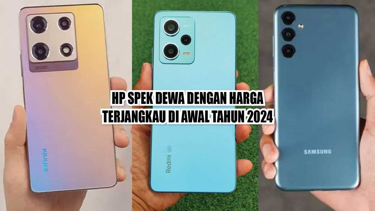 Banting Harga, HP Spek Dewa dengan Harga Terjangkau di Awal Tahun 2024