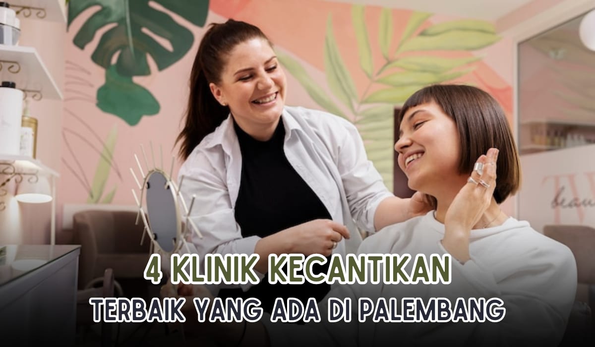 Wajah Auto Glowing dan Buat Pangling! Ini 4 Klinik Kecantikan Terbaik di Palembang