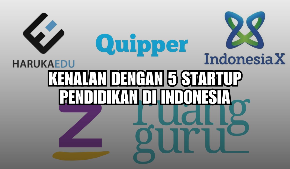 Daftar Perusahaan Start Up Pendidikan yang Populer di Indonesia, dari Ruangguru hingga IndonesiaX