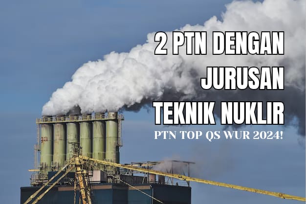 Masih Langka di Indonesia, 2 Kampus QS WUR 2024 dengan Jurusan Teknik Nuklir, Berapa Baiaya Kuliah?