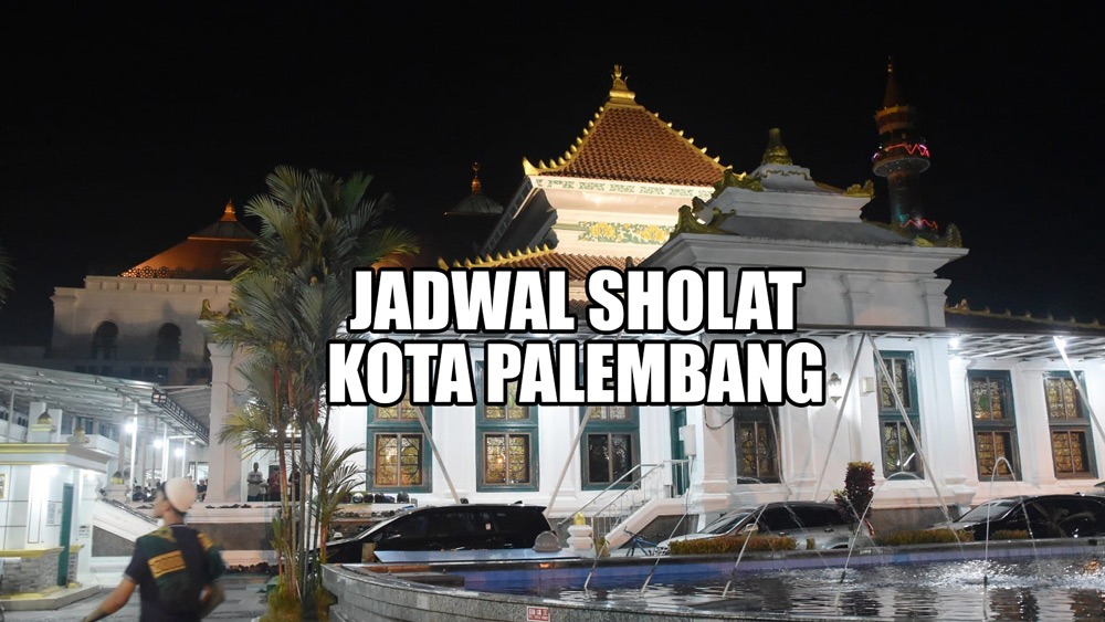 Jadwal Sholat Kota Palembang Beserta Niatnya, Hari Ini Selasa 16 Mei 2023