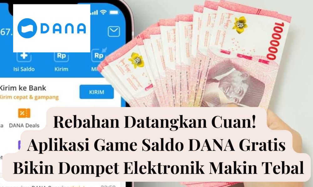 Rebahan Datangkan Cuan! Ini Aplikasi Game Saldo DANA Gratis, Bikin Dompet Elektronik Makin Tebal