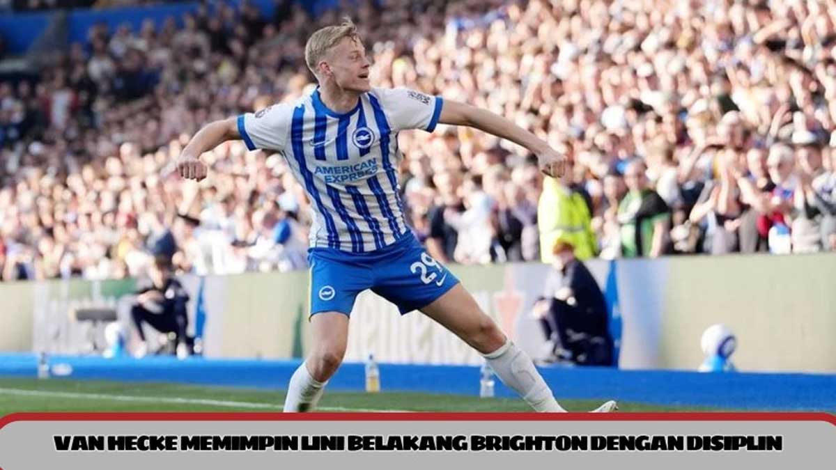 Van Hecke Memimpin Lini Belakang Brighton dengan Disiplin