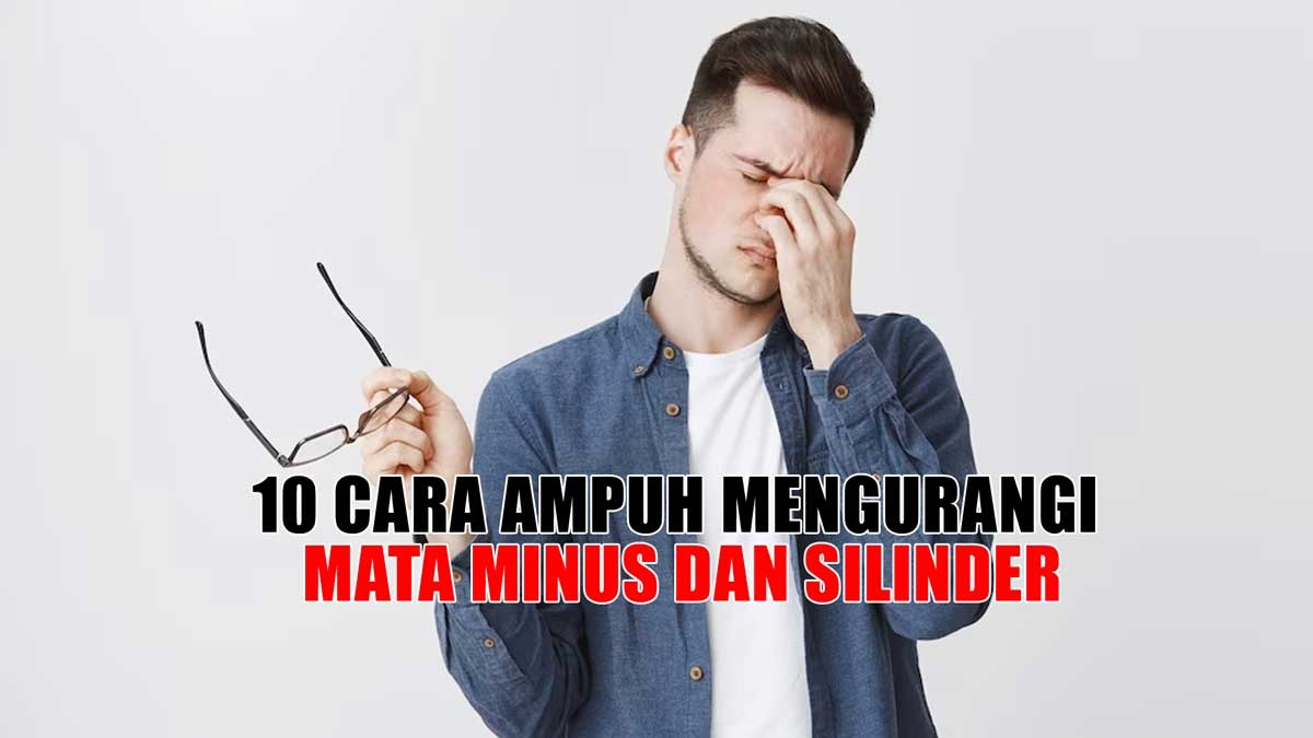 10 Cara Ampuh Mengurangi Mata Minus dan Silinder 