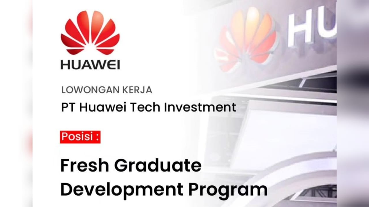 Lowongan Kerja Terbaru PT Huawei Tech Investment Tersedia 9 Posisi Jabatan Menarik untuk Fresh Graduate