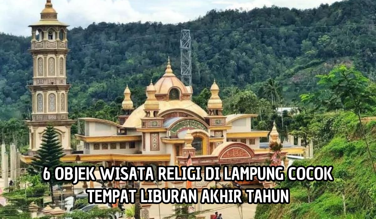 Bukan Hanya Pantai, Ada 6 Objek Wisata Religi di Lampung yang Bisa Jadi Tujuan Liburan Akhir Tahun