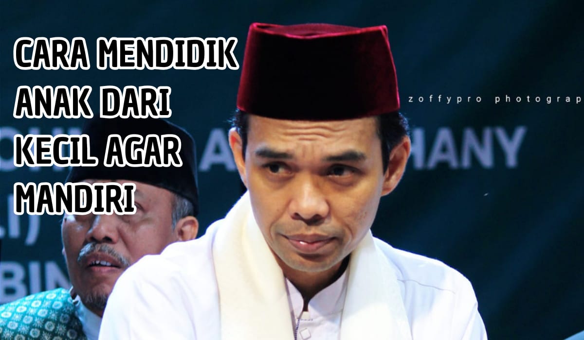 Ayah Bunda Wajib Tahu! Cara Mendidik Anak dari Kecil Ala Ustad Abdul Somad