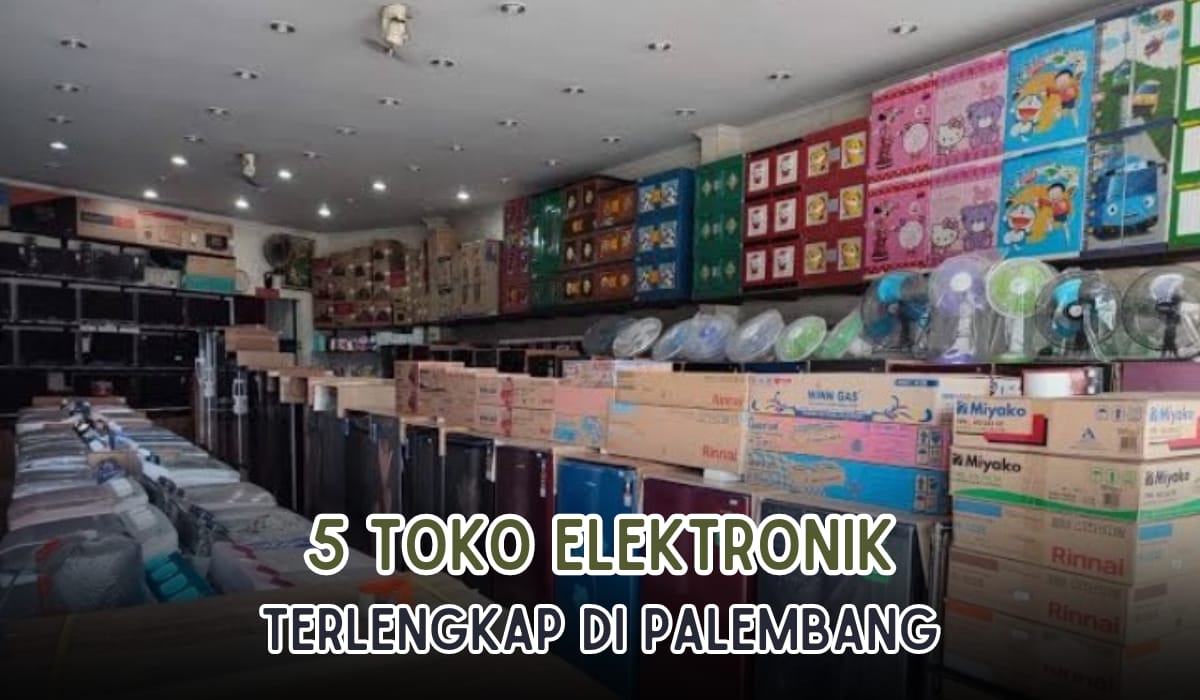 5 Toko Elektronik Terbaik di Palembang, Semua Produk Lengkap dan Ada Garansi Resmi!