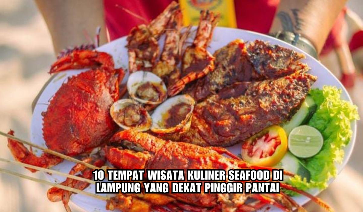 Rekomendasi 10 Tempat Wisata Kuliner Seafood di Lampung, Dekat Pinggir Pantai, Enak dan Relatif Terjangkau