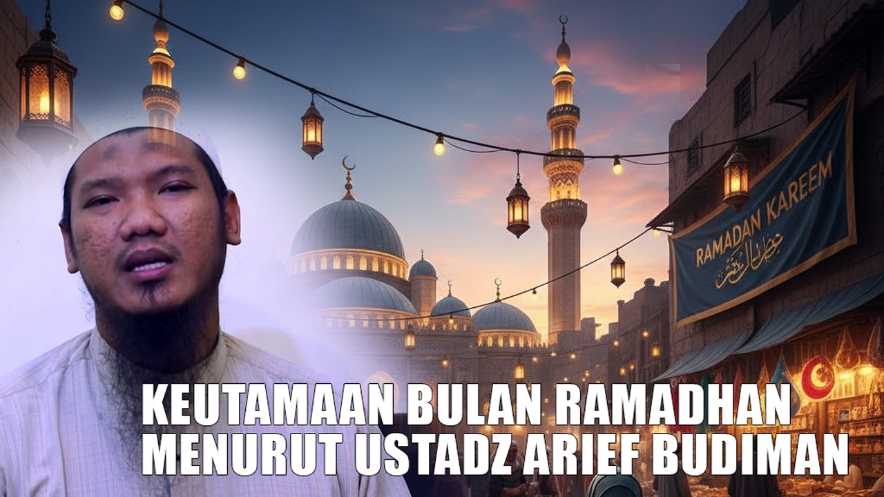3 Keutamaan Bulan Ramadan Menurut Ustadz Arief Budiman: Bekal Meraih Pahala Maksimal