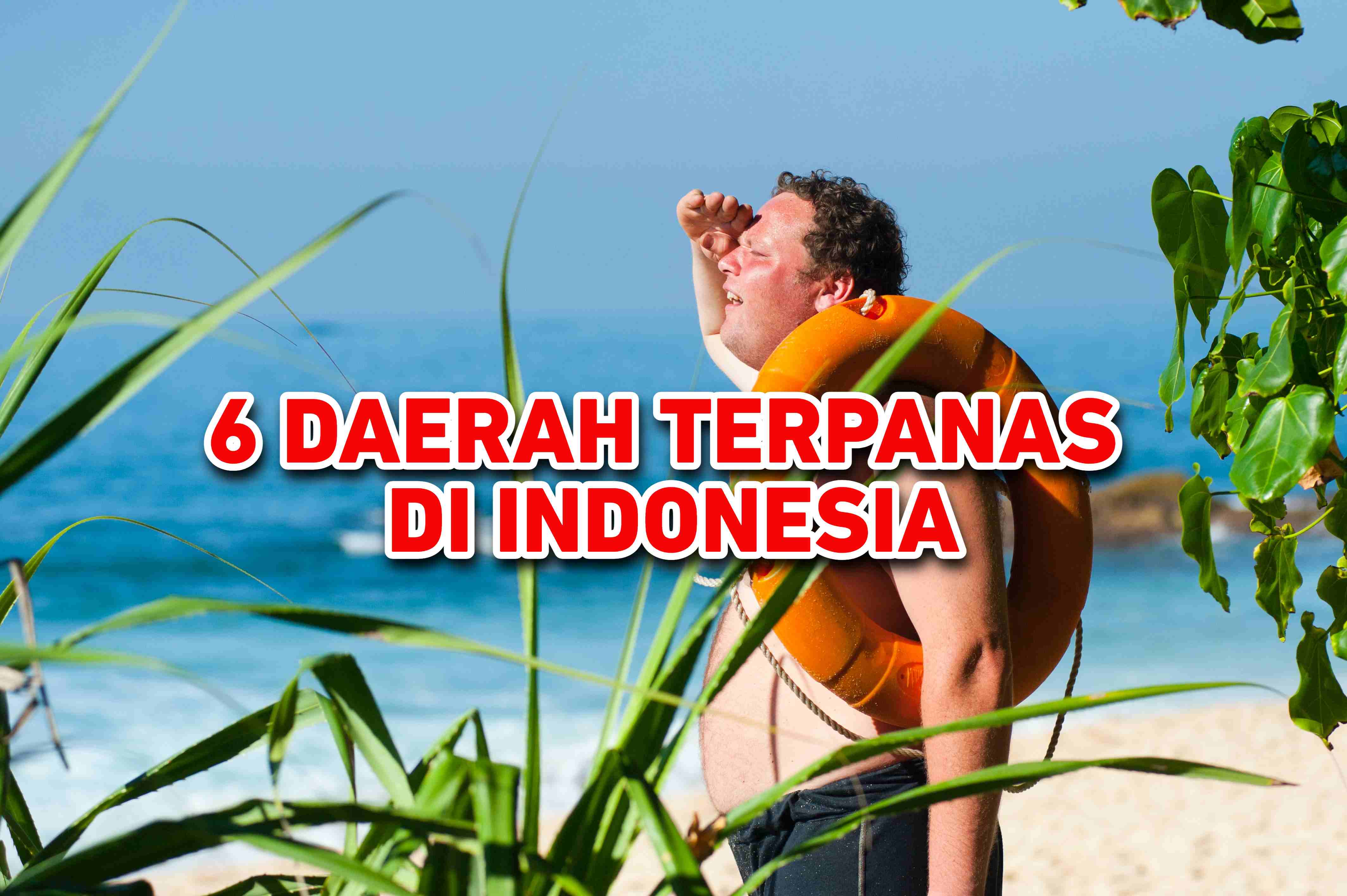 6 Daerah Terpanas di Indonesia, Juaranya Daerah Tak Bertuan Dulunya, Sempat Masuk Dalam 2 Provinsi Terbesar
