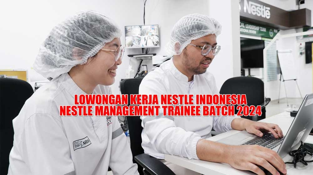 PT Nestle Indonesia Buka 8 Lowongan Kerja Terbaru Simak Kualifikasi dan Persyaratannya