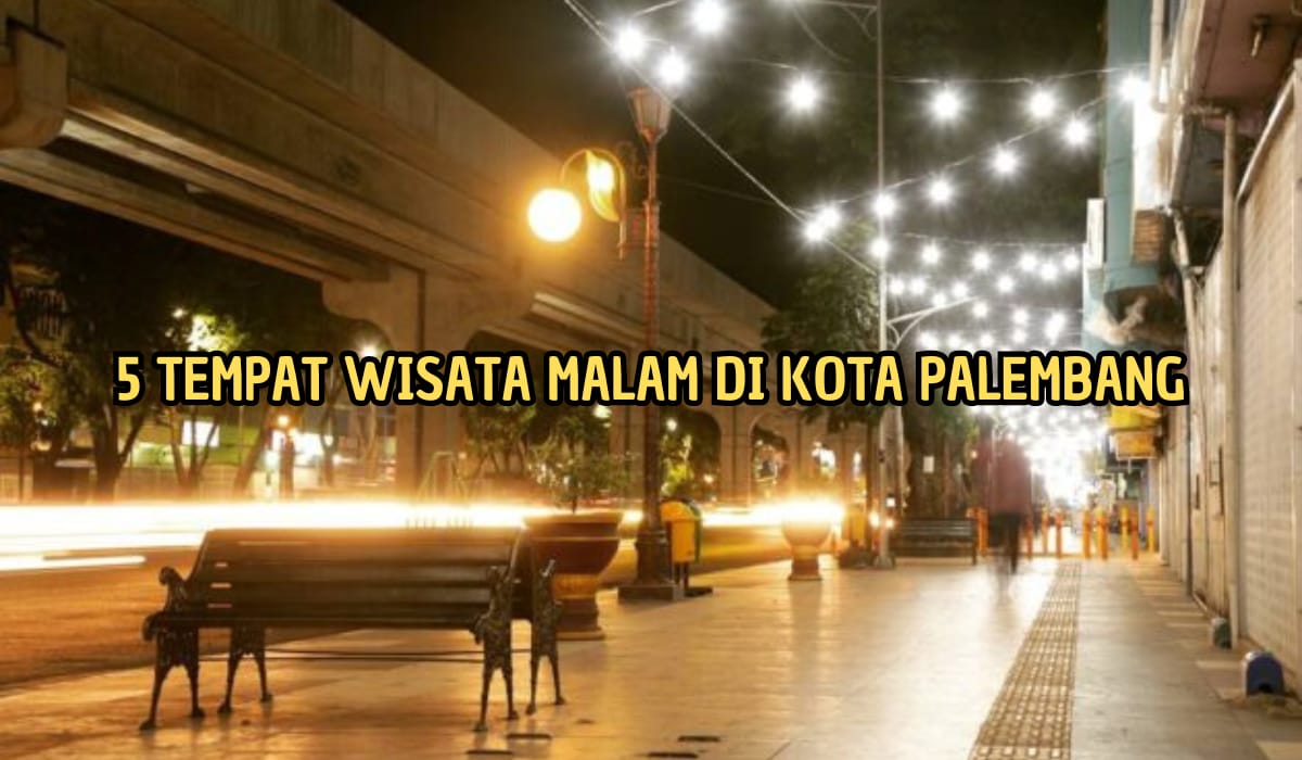 5 Objek Wisata Malam Hari Terindah di Palembang yang Cocok Dikunjungi Wisatawan, Menarik dan Penuh Atraksi!