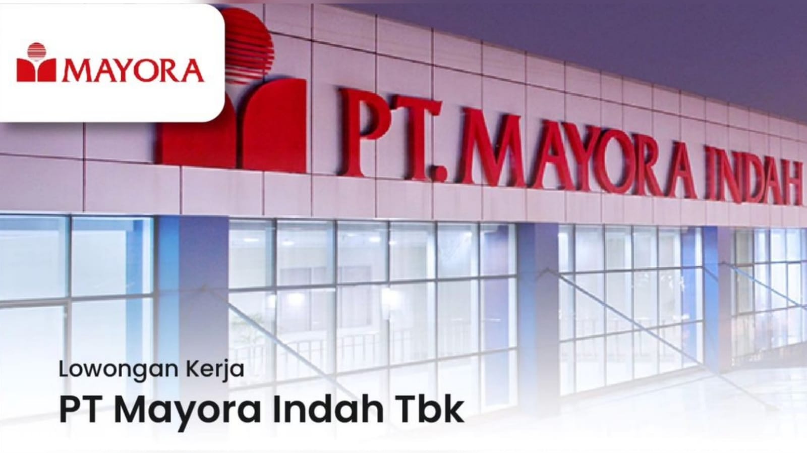 Pabrik PT Mayora Indah Tbk Buka Lowongan Kerja Besar besaran Lulusan SMA SMK D3 S1, Ada 8 Posisi Tersedia!