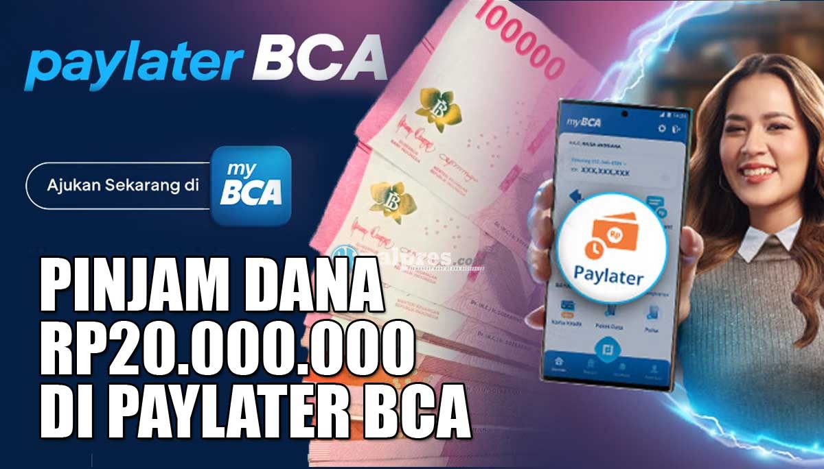 Pinjam Dana Rp20.000.000 di Paylater BCA, Begini Cara Pengajuannya