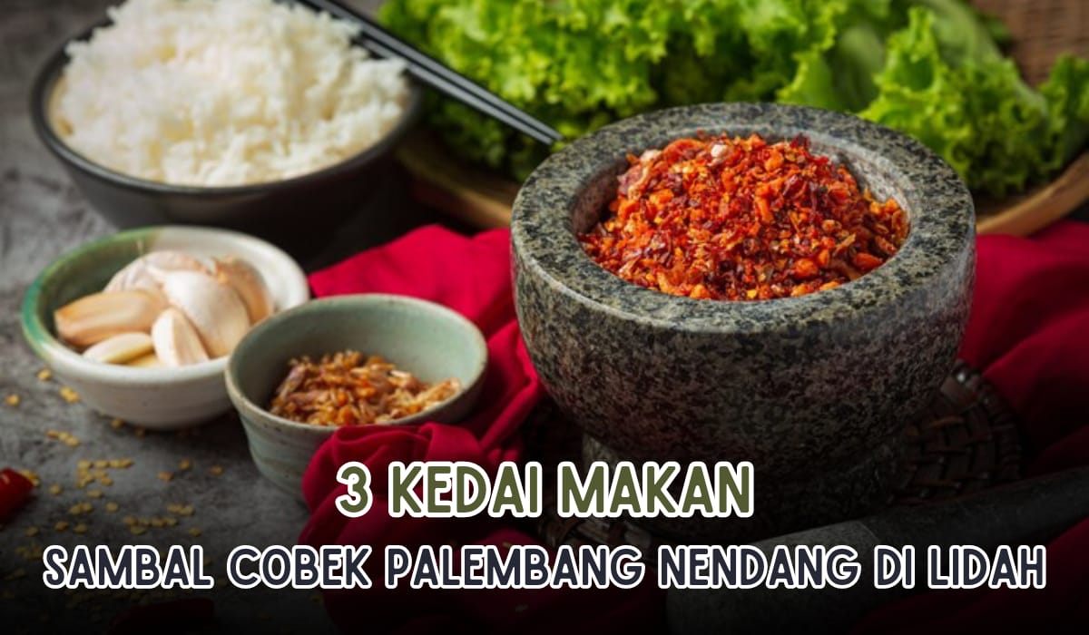 3 Tempat Makan Sambal Cobek di Palembang yang Pedasnya Nendang di Lidah! Rasanya Ala Rumahan Banget