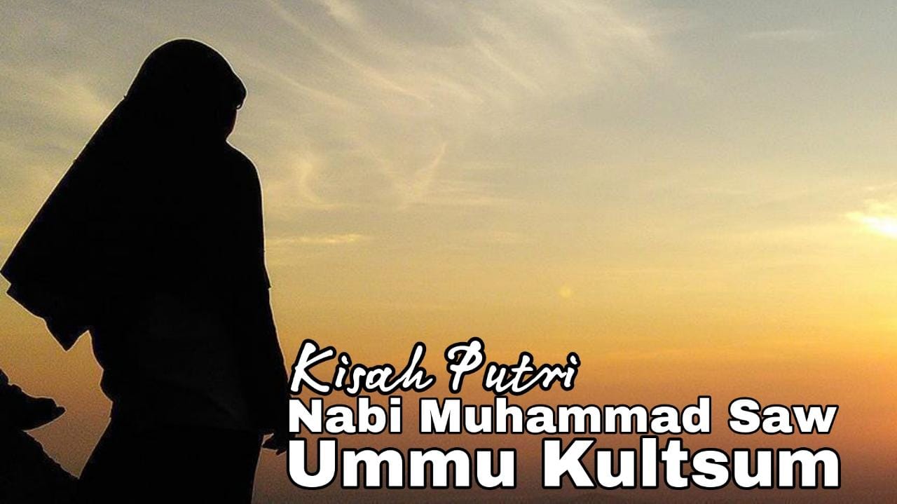 Mengenal Ummu Kultsum, Putri Rasulullah SAW yang Mulia