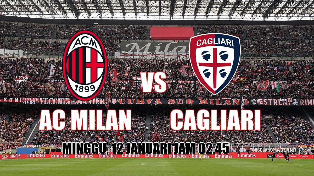 Liga Serie A AC Milan vs Cagliari-Preview, Kabar Tim, Susunan Pemain dan Prediksi Skor