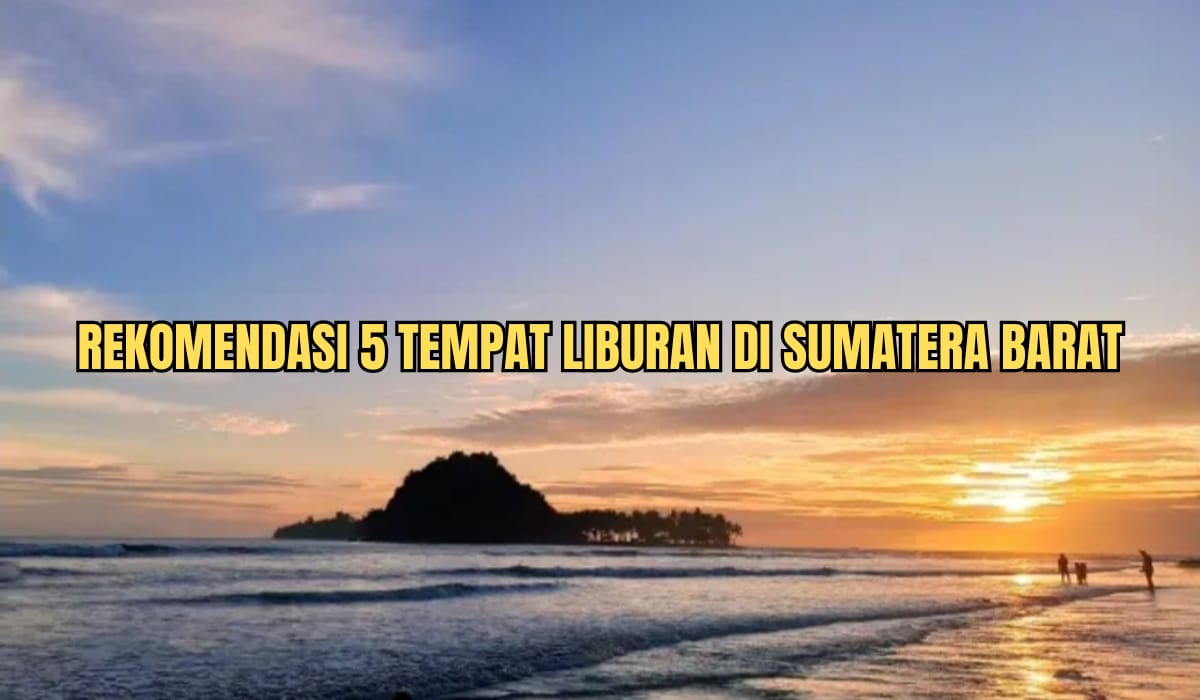 5 Tempat Wisata Liburan Tahun Baru di Sumatera Barat, Nomor 3 Beri Banyak Pelajaran Hidup
