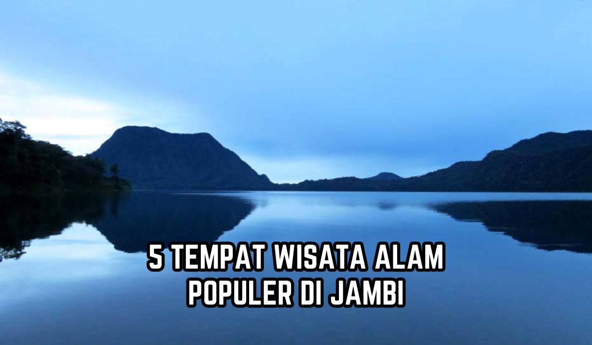 5 Tempat Wisata Alam Populer di Jambi, Para Pecinta Alam Wajib Berkunjung Saat Liburan Nataru!