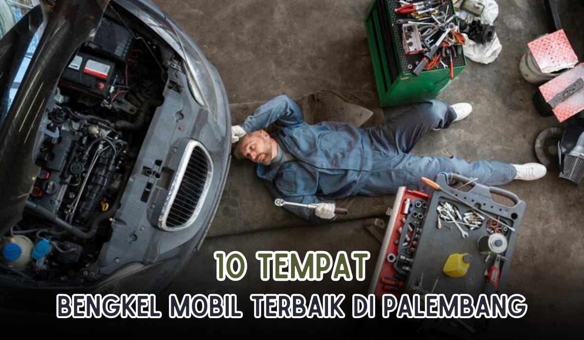 Hasil Service Mobil Memuaskan, Inilah 10 Bengkel Mobil Terbaik di Palembang, Layanan Lengkap Harga Murah Aja!