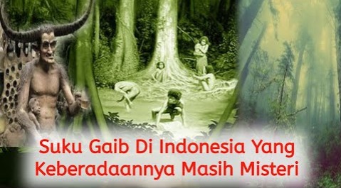 Fakta Mencengangkan 5 Suku Gaib yang Ada di Indonesia, Kadang Ada Kadang Hilang Tanpa Jejak