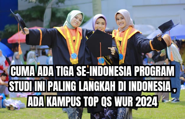 Cuma Ada 3 di Indonesia! Program Studi Ini Paling Langka di Indonesia, Ada Kampus TOP QS WUR 2024