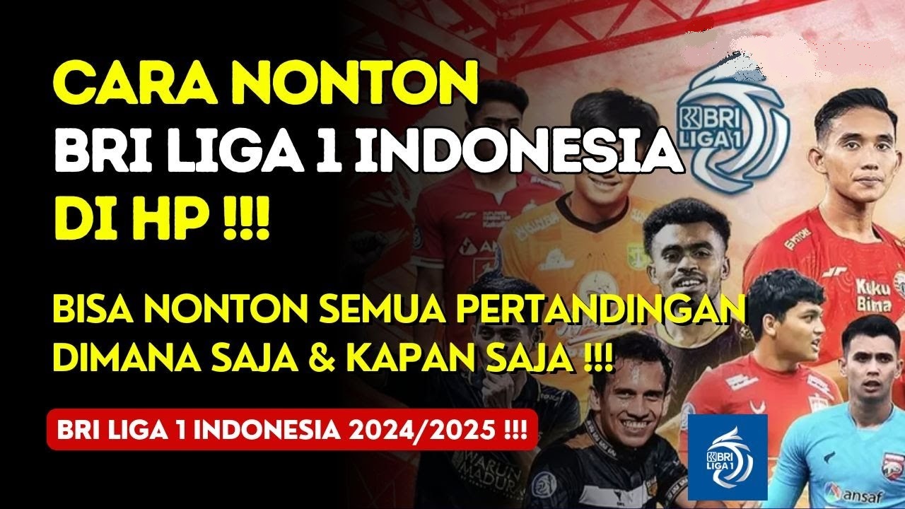 Begini Cara Nonton Live Streaming BRI Liga 1 Indonesia 2024-2025, Mudah dan Anti Ribet