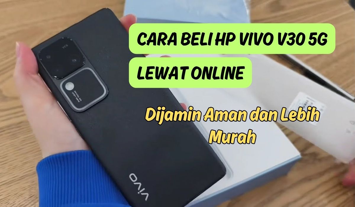 Cara Beli Vivo V30 5G Lewat Online, Dijamin Aman dengan Harga Lebih Miring di Toko, HP Baru Rilis di Indonesia