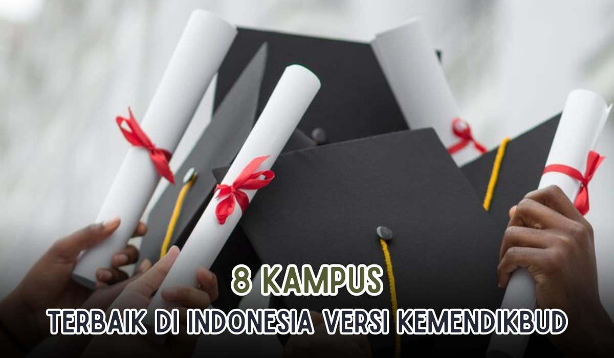 8 Kampus Terbaik di Indonesia versi Kemendikbud, Ada Kampusmu di Sini?