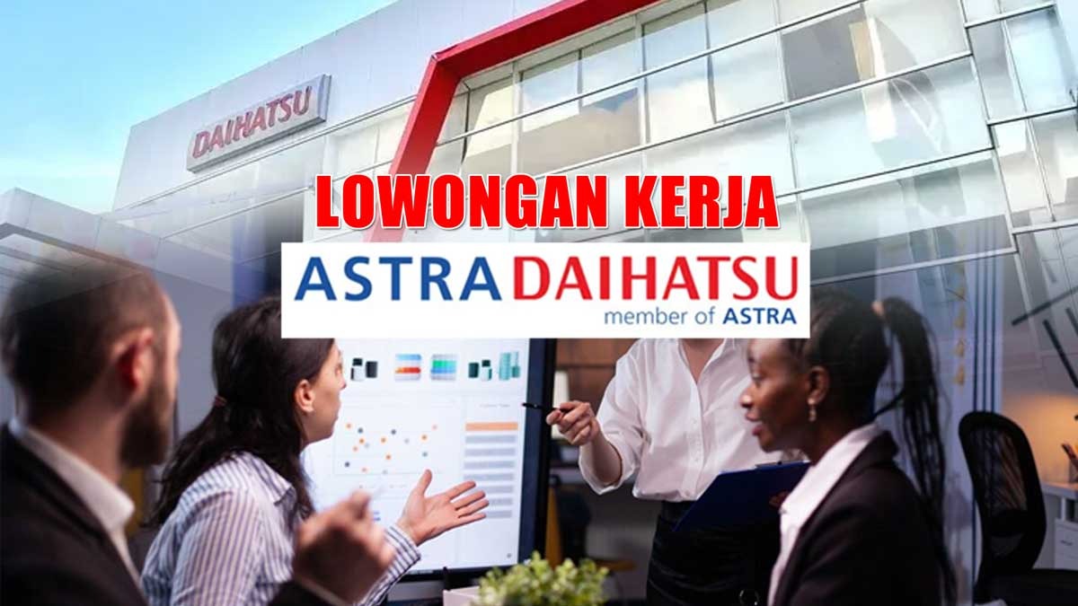 Astra Daihatsu Buka Lowongan Kerja Melalui Program Management Trainee, Fresh Graduate dan Pengalaman Merapat