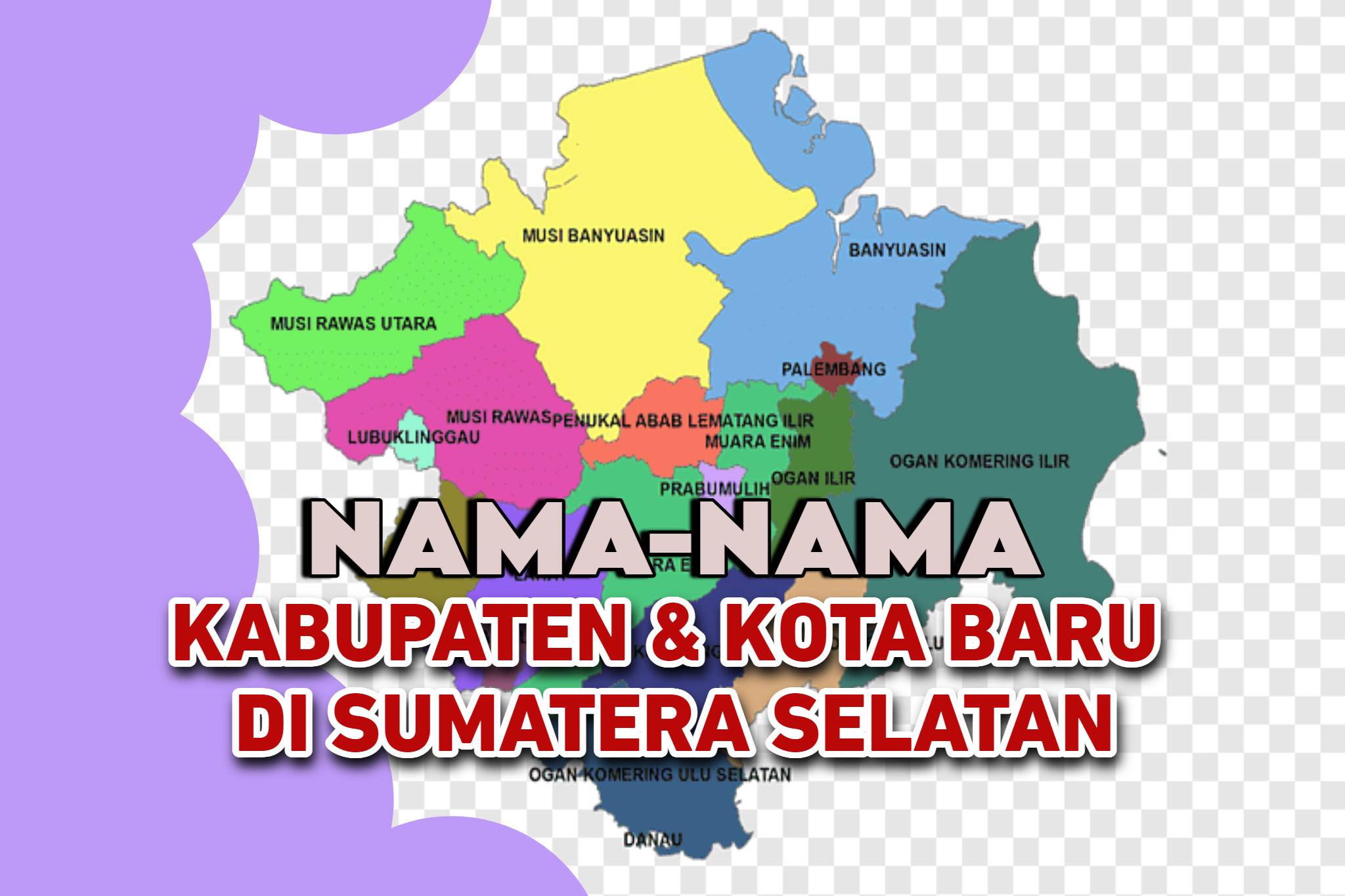 Daftar Nama-Nama Calon Daerah Baru di Sumatera Selatan, 2 Kota dan 8 Kabupaten