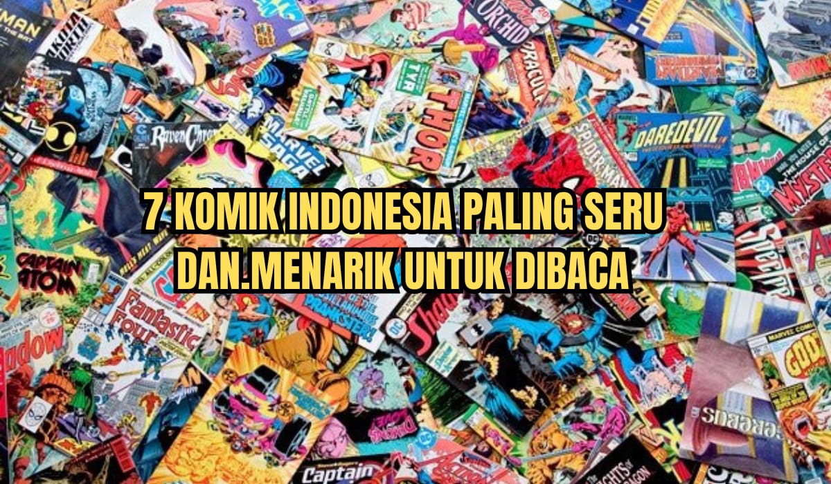 Dari Super Hero hingga Misteri, Inilah 7 Komik Indonesia Paling Seru dan Menarik Untuk Dibaca, Dicatat Ya!