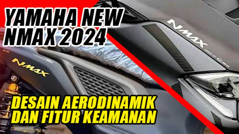 Inilah Generasi Baru Yamaha New NMAX 2024, Desain Aerodinamik dan Fitur Keamanan Terbaru