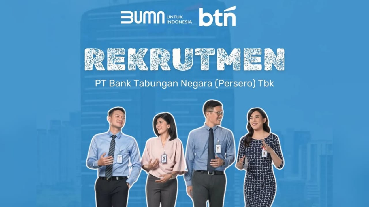 Penerimaan Karyawan BUMN Bank BTN Seluruh Indonesia Lowongan Kerja Besar-besaran, Begini Cara Daftarnya!