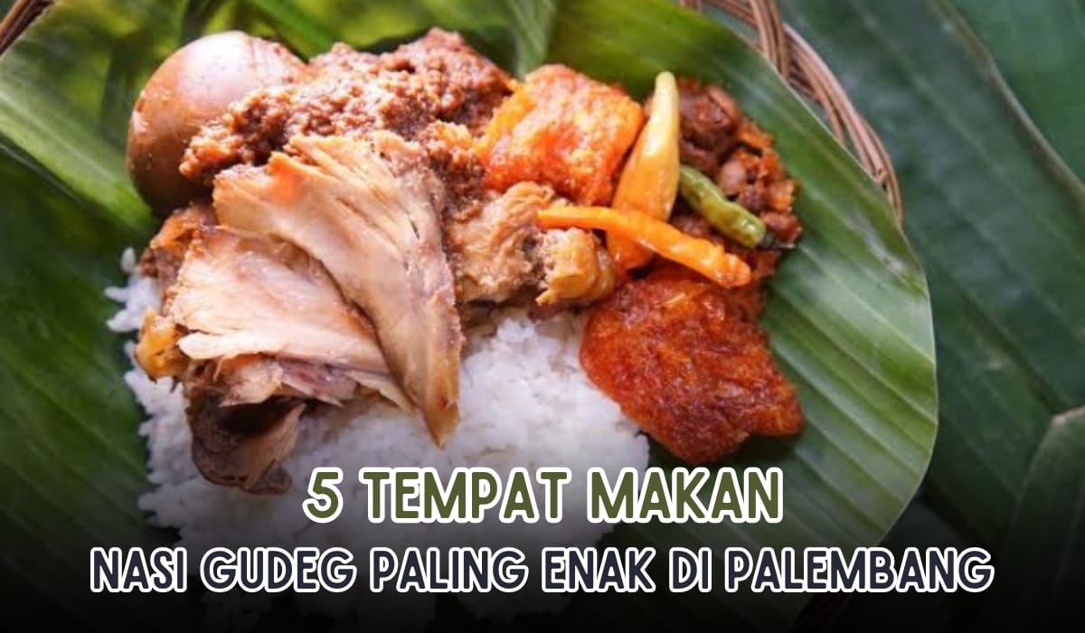 5 Tempat Makan Nasi Gudeg Paling Enak di Palembang, Legit Gurihnya Bikin Mau Tambah 2 Piring!