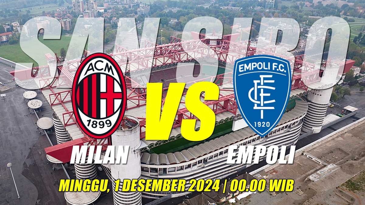 Liga Serie A Milan vs Empoli: Preview, Kabar Tim, Susunan Pemain dan Prediksi Skor