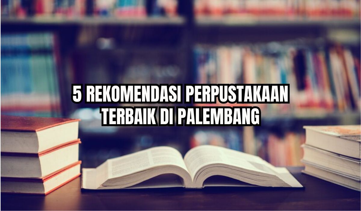 Membaca Jadi Asyik! Ini Dia 5 Perpustakaan Terbaik di Palembang, Dijamin Nyaman dan Gratis
