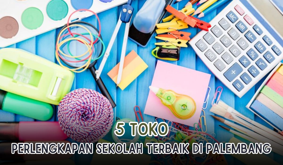 5 Toko Perlengkapan Sekolah Terbaik di Palembang, Harga Terbaik dan Serba Ada, Ini Alamat Lengkapnya!