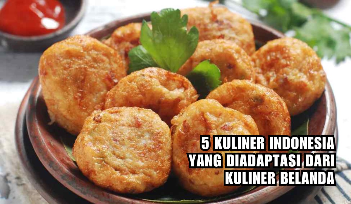 Belum Banyak yang Tahu, 5 Kuliner Indonesia Ini Ternyata Berasal dari Belanda, Biasa Jadi Lauk di Meja Makan!