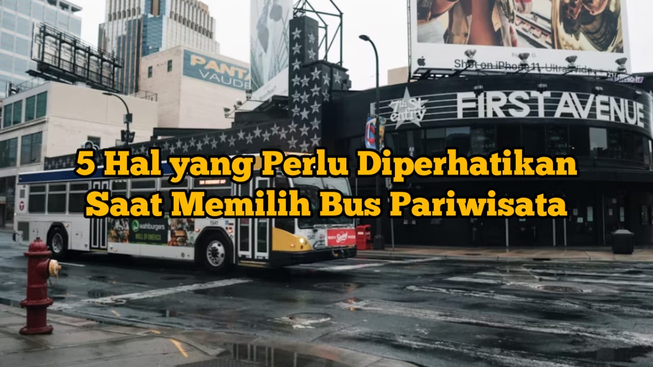 Jangan Sampai Salah! Ini 5 Tips Saat Memilih Bus Pariwisata untuk Liburan Akhir Tahun