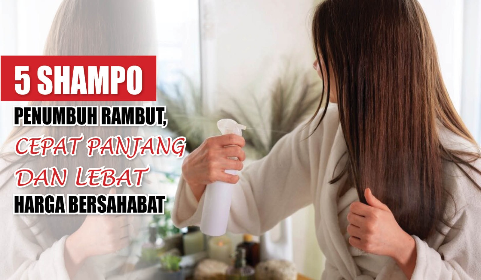 Inilah 5 Shampo Penumbuh Rambut, Cepat Panjang dan Lebat Harga Bersahabat