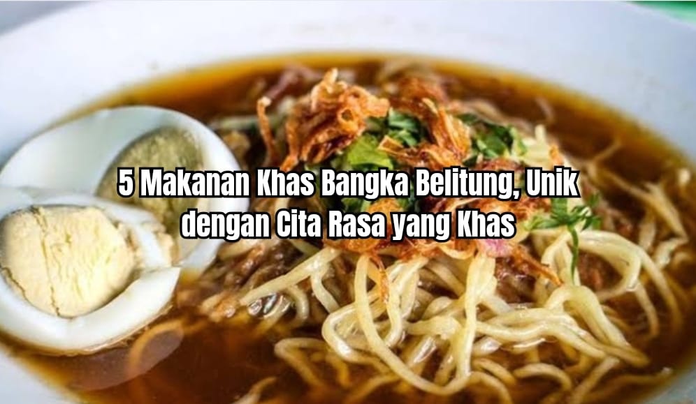 5 Makanan Khas Bangka Belitung Yang Rasanya Unik Dan Bikin Ketagihan