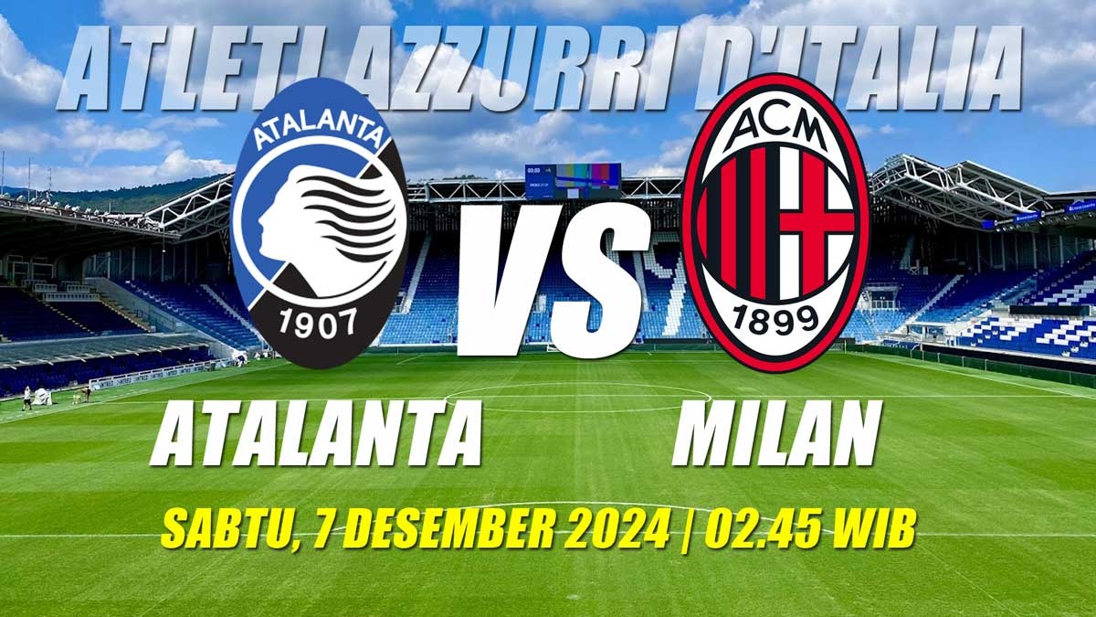 Serie A Atalanta vs Milan-Preview, Pertemuan Rival Lombardy Tak Terkalahkan