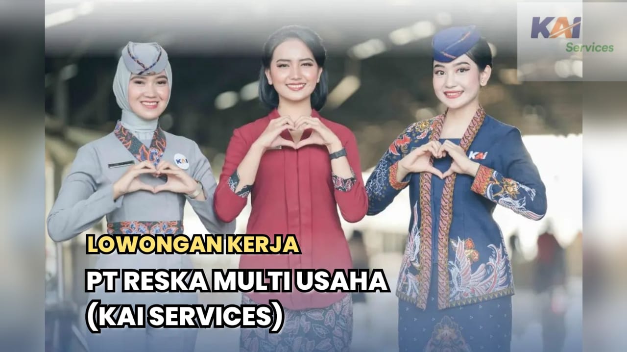 Lowongan Kerja KAI Services/PT Reska Multi Usaha untuk Lulusan SMA/SMK, Ini Posisi dan Cara Lamarnya